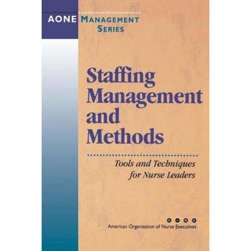 Staffing Management and Methods: Tools and Techniques for Nurse Leaders Paperback, Jossey-Bass