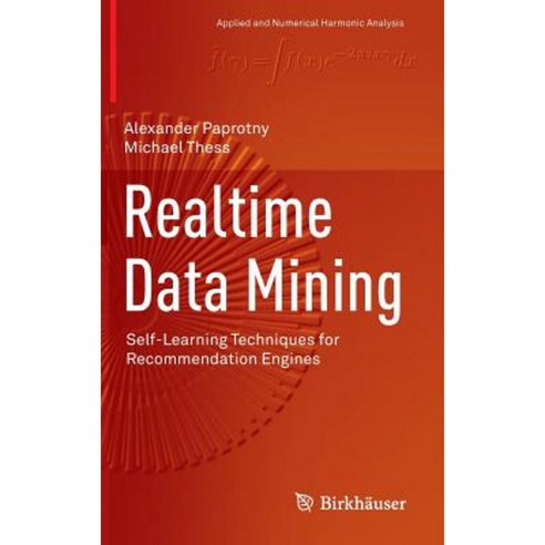 Realtime Data Mining: Self-Learning Techniques for Recommendation Engines Hardcover, Birkhauser