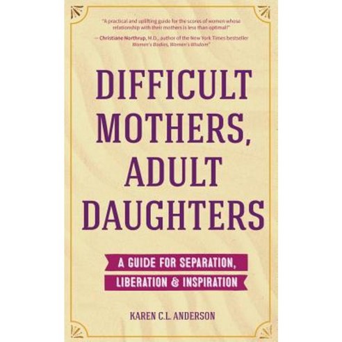 Difficult Mothers Adult Daughters: A Guide for Separation Inspiration & Liberation Paperback, Mango