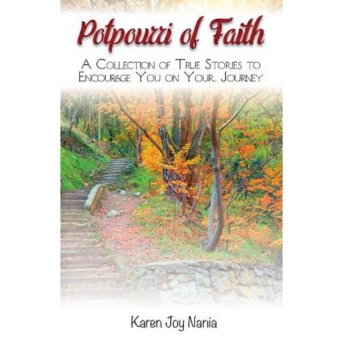Potpourri of Faith: A Collection of True Stories to Encourage You on Your Journey Paperback, Spiritfire Publishing