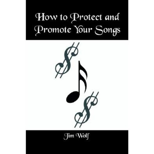 How to Protect and Promote Your Songs Paperback, 1st Book Library