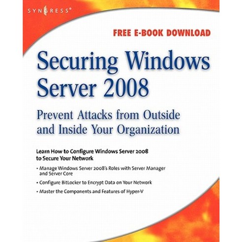 Securing Windows Server 2008: Prevent Attacks from Outside and Inside Your Organization Paperback, Syngress Publishing