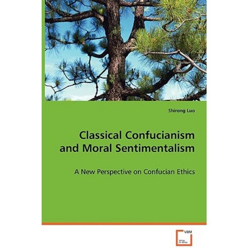Classical Confucianism and Moral Sentimentalism Paperback, VDM Verlag Dr. Mueller E.K.