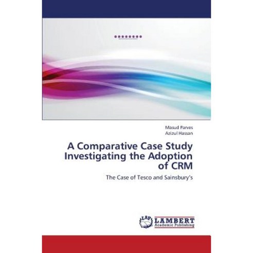 A Comparative Case Study Investigating the Adoption of Crm Paperback, LAP Lambert Academic Publishing