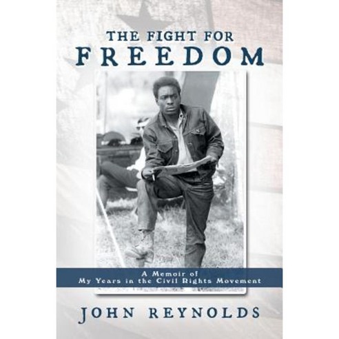 The Fight for Freedom: A Memoir of My Years in the Civil Rights Movement Paperback, Authorhouse