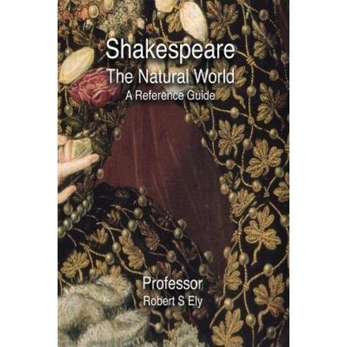 Shakespeare and the Natural World: A Reference Guide Paperback, Paradigm Group the