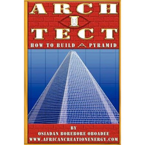 Arch I Tect: How to Build a Pyramid Paperback, Lulu.com