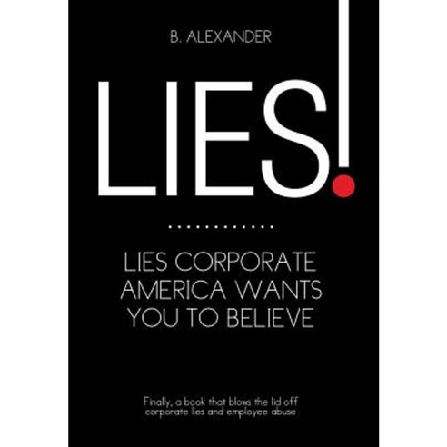 Lies!: Lies Corporate America Wants You to Believe Hardcover, Xlibris