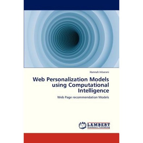 Web Personalization Models Using Computational Intelligence Paperback, LAP Lambert Academic Publishing