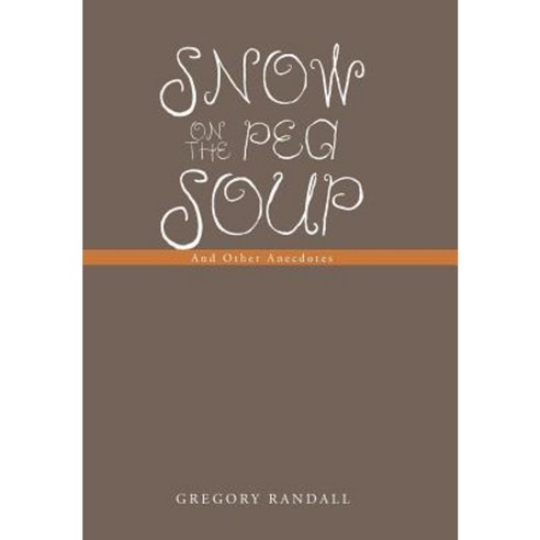 Snow on the Pea Soup: And Other Anecdotes Hardcover, Authorhouse