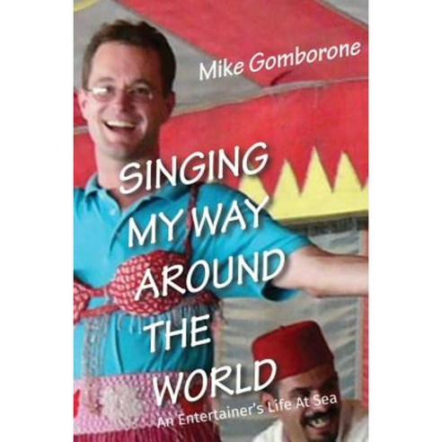 Singing My Way Around the World: An Entertainer''s Life at Sea Paperback, Mike Gomborone
