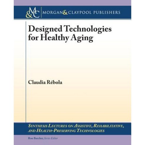 Designed Technologies for Healthy Aging Paperback, Morgan & Claypool