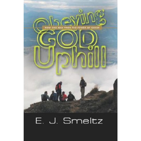 Obeying God Uphill: How One Man Finds the Power of Christ Paperback, Booklocker.com