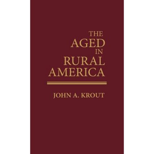 The Aged in Rural America Hardcover, Greenwood Press