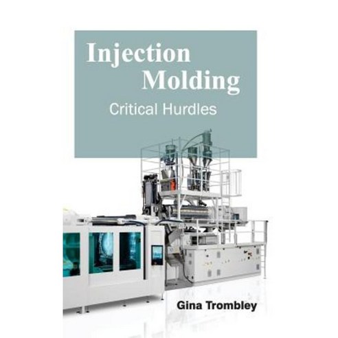 Injection Molding: Critical Hurdles Hardcover, NY Research Press