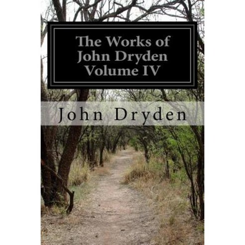 The Works of John Dryden Volume IV Paperback, Createspace