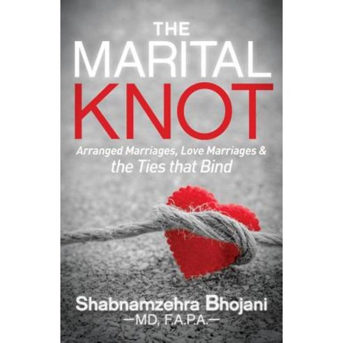 The Marital Knot: Arranged Marriages Love Marriages and the Ties That Bind Paperback, Morgan James Publishing