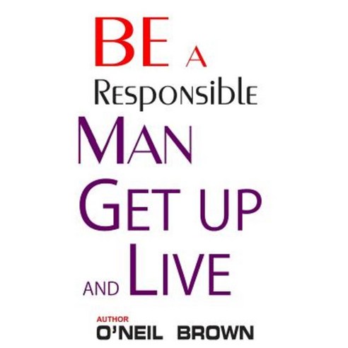 Be a Responsible Man: Get Up and Live Paperback, Createspace