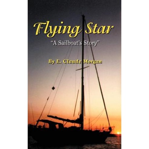 Flying Star a Sailboat''s Story Hardcover, 1st Book Library
