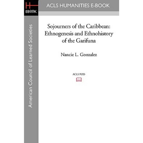 Sojourners of the Caribbean: Ethnogenesis and Ethnohistory of the Garifuna Paperback, ACLS History E-Book Project
