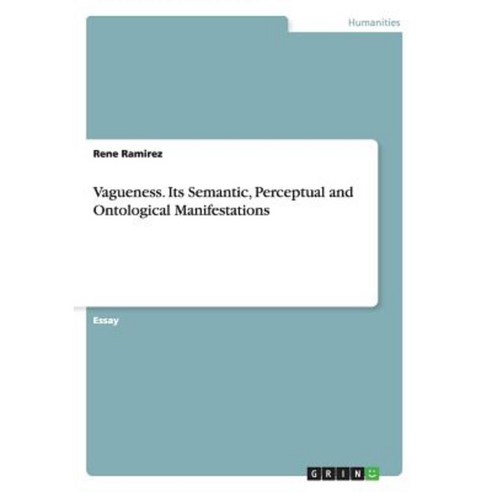 Vagueness. Its Semantic Perceptual and Ontological Manifestations Paperback, Grin Publishing