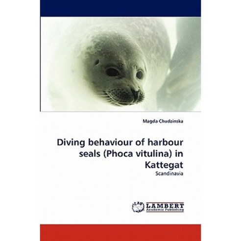 Diving Behaviour of Harbour Seals (Phoca Vitulina) in Kattegat Paperback, LAP Lambert Academic Publishing