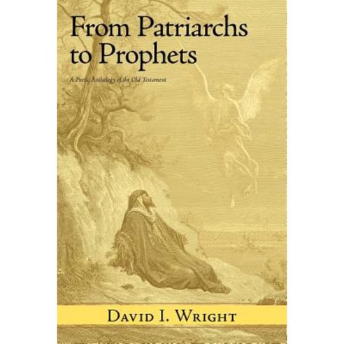 From Patriarchs to Prophets: A Poetic Anthology of the Old Testament Paperback, WestBow Press