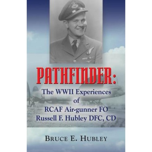 Pathfinder: The WWII Experiences of Rcaf Air-Gunner Fo Russell F. Hubley Dfc CD Paperback, Booklocker.com
