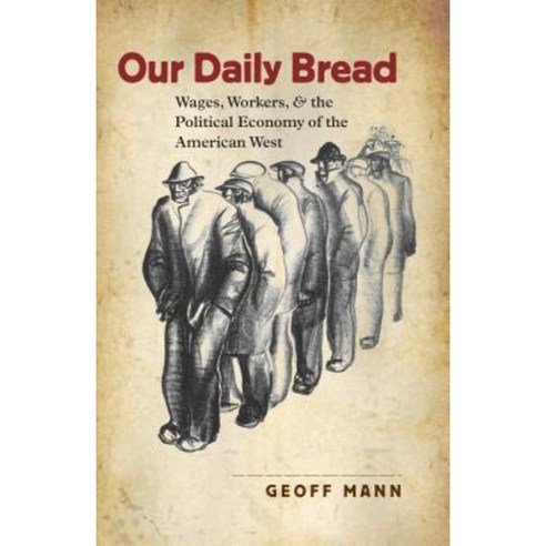 Our Daily Bread: Wages Workers and the Political Economy of the American West Paperback, University of North Carolina Press
