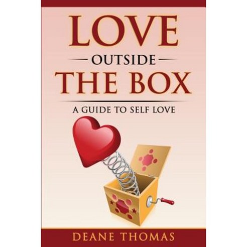 Love Outside the Box: A Guide to Self Love Paperback, Deane Thomas
