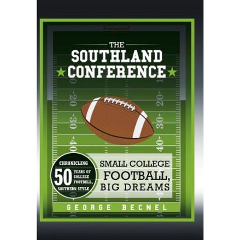 The Southland Conference: Small College Football Big Dreams Hardcover, Authorhouse