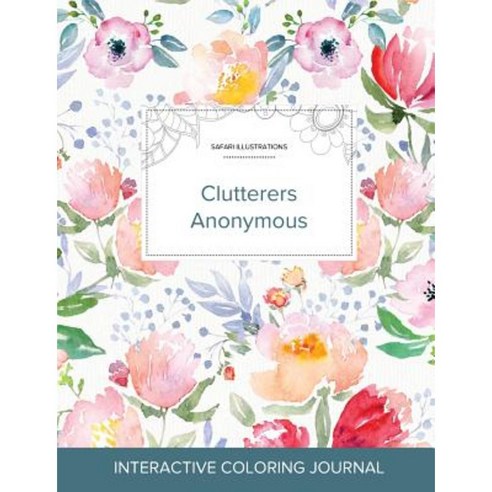 Adult Coloring Journal: Clutterers Anonymous (Safari Illustrations La Fleur) Paperback, Adult Coloring Journal Press