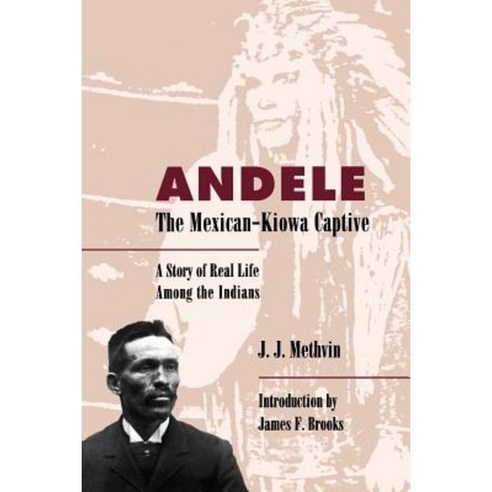 Andele the Mexican-Kiowa Captive: A Story of Real Life Among the Indians Paperback, University of New Mexico Press
