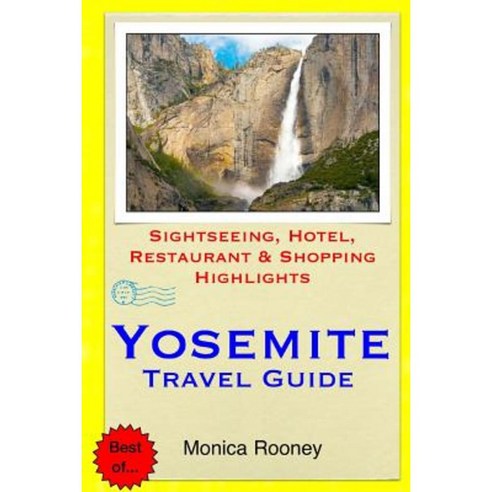 Yosemite Travel Guide: Sightseeing Hotel Restaurant & Shopping Highlights Paperback, Createspace