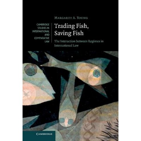 Trading Fish Saving Fish: The Interaction Between Regimes in International Law Hardcover, Cambridge University Press