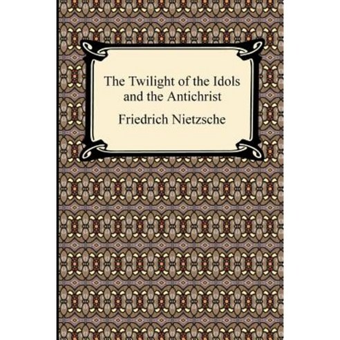 The Twilight of the Idols and the Antichrist Paperback, Digireads.com