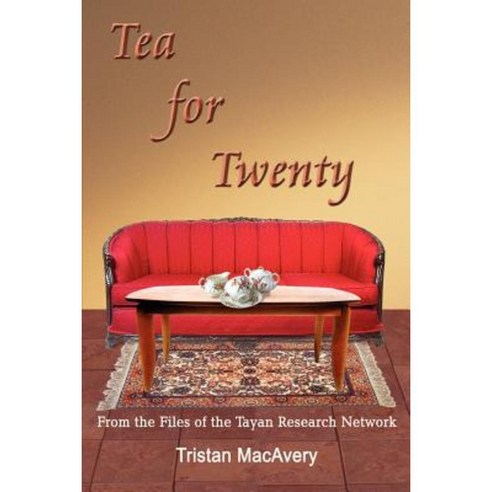 Tea for Twenty: From the Files of the Tayan Research Network Paperback, Authorhouse