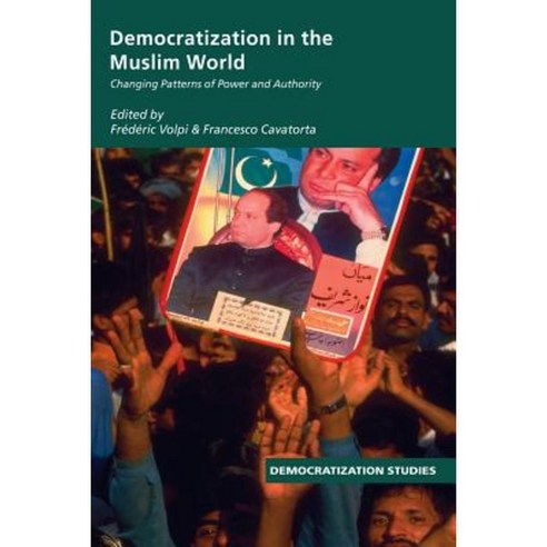 Democratization in the Muslim World: Changing Patterns of Authority and Power Paperback, Routledge