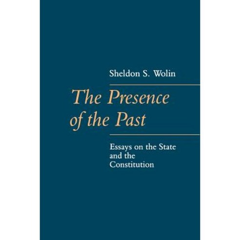 The Presence of the Past: Essays on the State and the Constitution Paperback, Johns Hopkins University Press