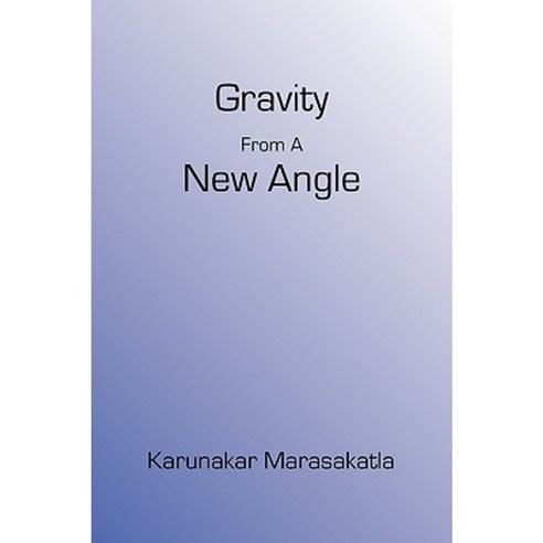 Gravity from a New Angle Paperback, Karunakar Marasakatla