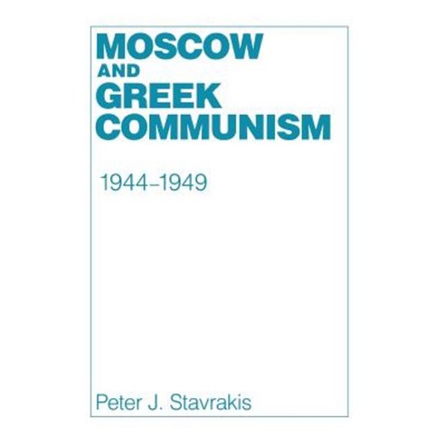 Moscow and Greek Communism 1944-1949 Hardcover, Cornell University Press