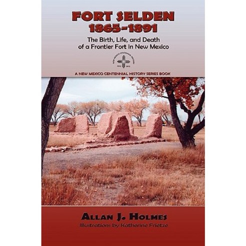 Fort Selden 1865-1891: The Birth Life and Death of a Frontier Fort in New Mexico Paperback, Sunstone Press