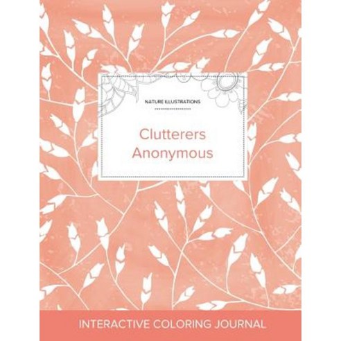 Adult Coloring Journal: Clutterers Anonymous (Nature Illustrations Peach Poppies) Paperback, Adult Coloring Journal Press