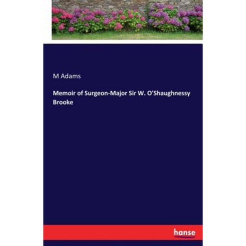 Memoir of Surgeon-Major Sir W. O''Shaughnessy Brooke Paperback, Hansebooks