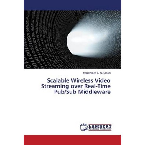 Scalable Wireless Video Streaming Over Real-Time Pub/Sub Middleware Paperback, LAP Lambert Academic Publishing