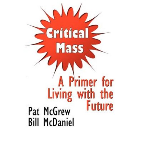 Critical Mass: A Primer for Living with the Future Paperback, MC2 Books