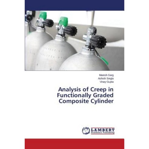 Analysis of Creep in Functionally Graded Composite Cylinder Paperback, LAP Lambert Academic Publishing