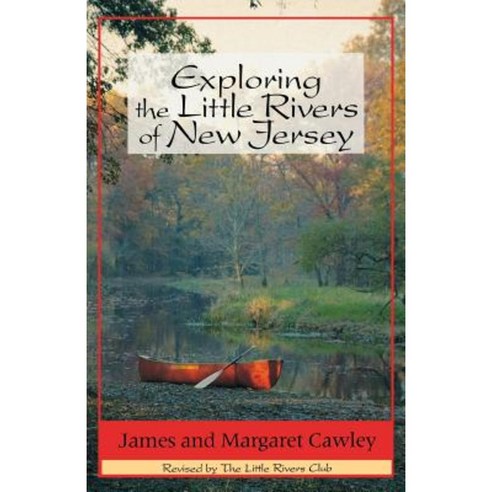 Exploring the Little Rivers of New Jersey (4th Edition) Paperback, Rutgers University Press