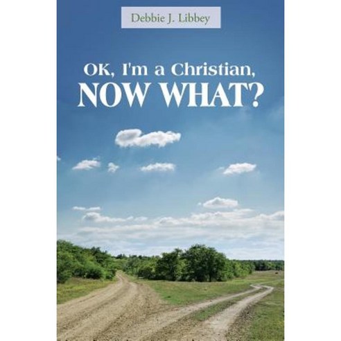 Ok I''m a Christian Now What? Paperback, WestBow Press
