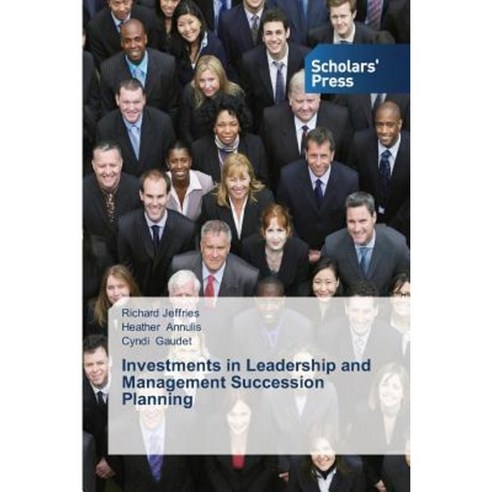 Investments in Leadership and Management Succession Planning Paperback, Scholars'' Press